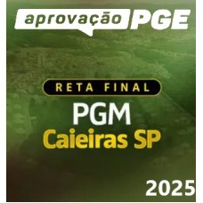 RETA FINAL - PGM CAIEIRAS (APROVAÇÃO PGE 2025) RETA FINAL - PGM CAIEIRAS (APROVAÇÃO PGE 2025)